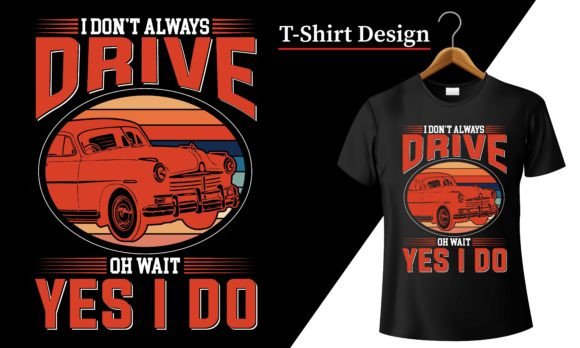 I Don't Always Drive Oh Wait Yes I Do